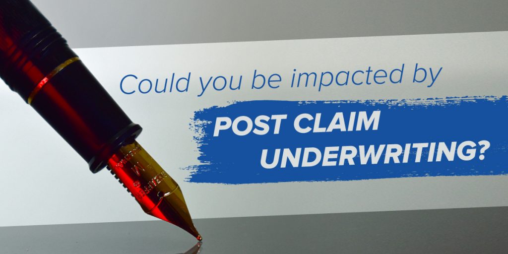 Could You Be Impacted by Post Claim Underwriting?